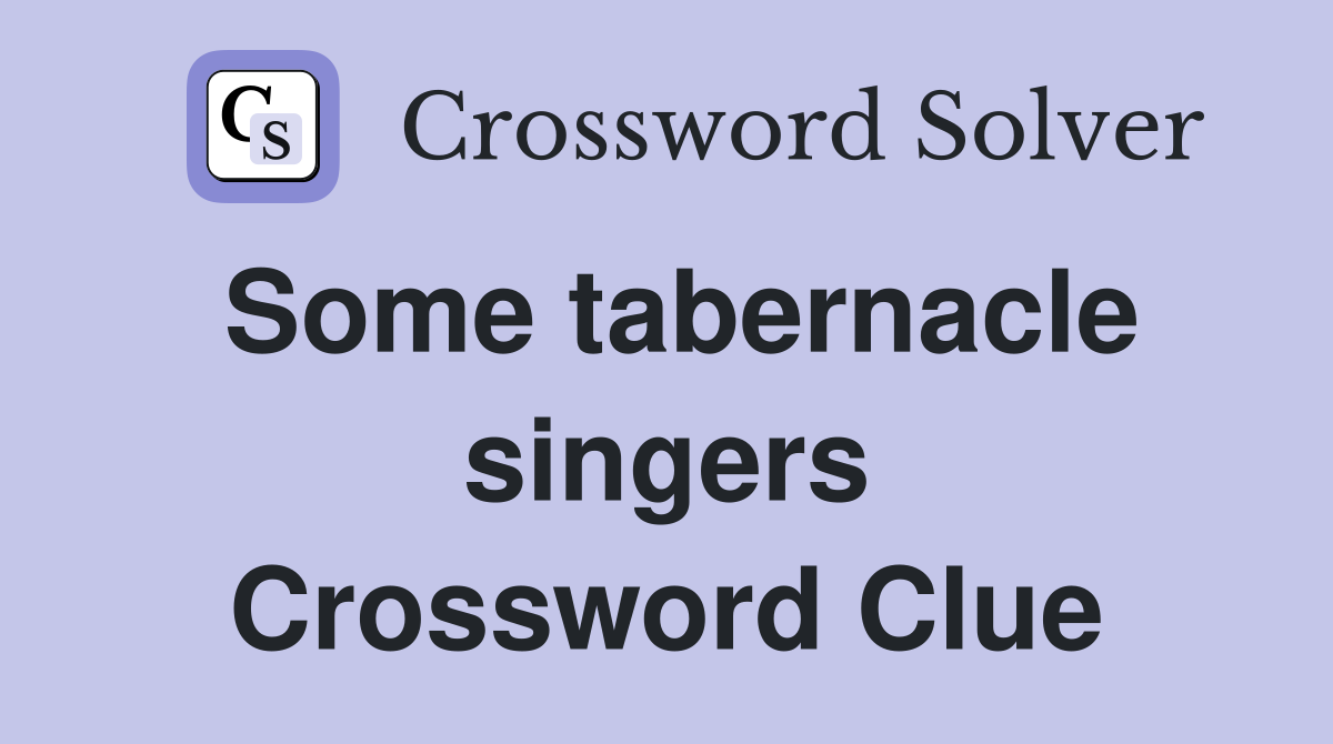 Some tabernacle singers Crossword Clue
