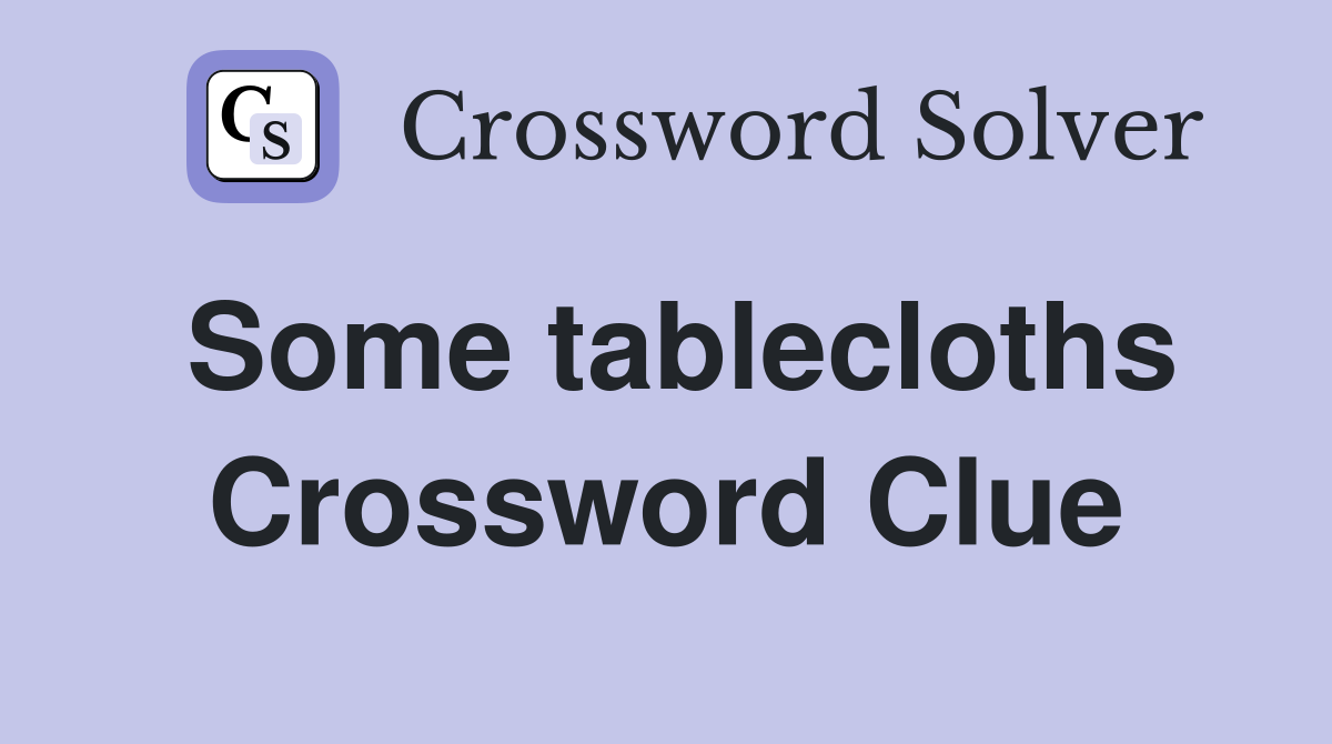 Some tablecloths Crossword Clue