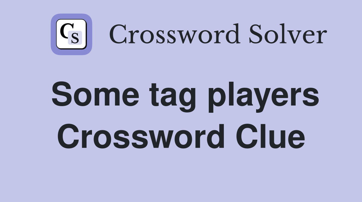 Some tag players Crossword Clue