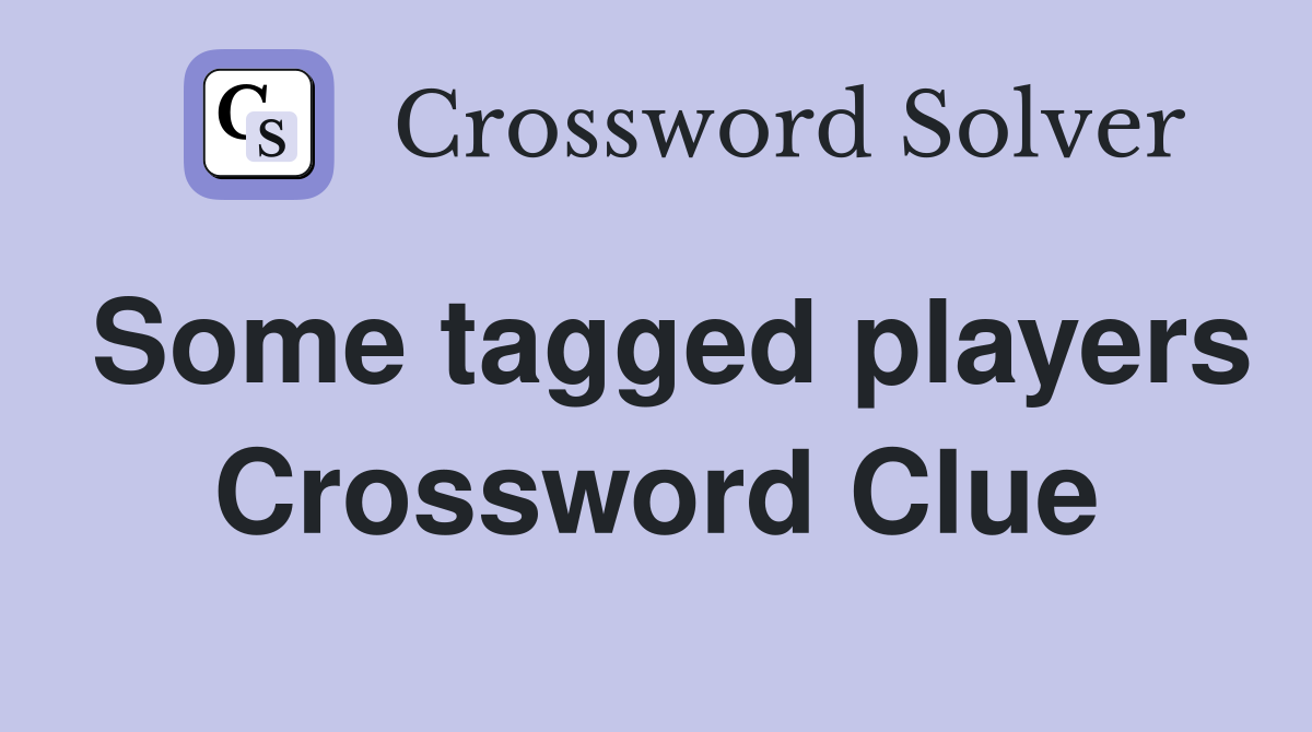 Some tagged players Crossword Clue