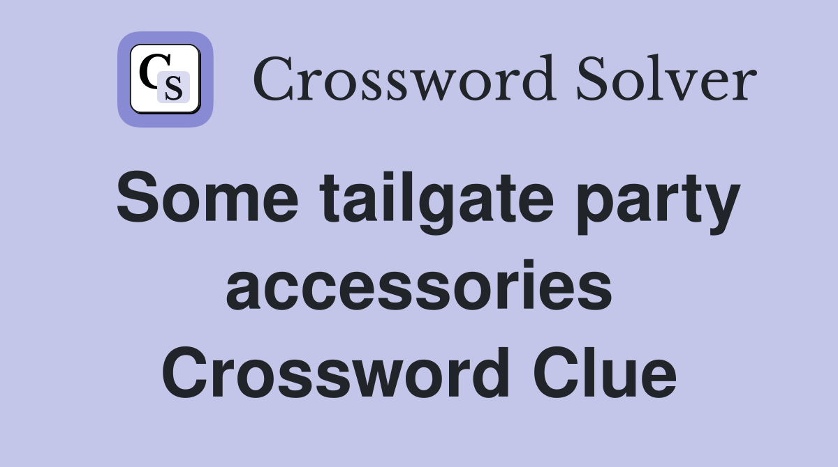 Some tailgate party accessories Crossword Clue