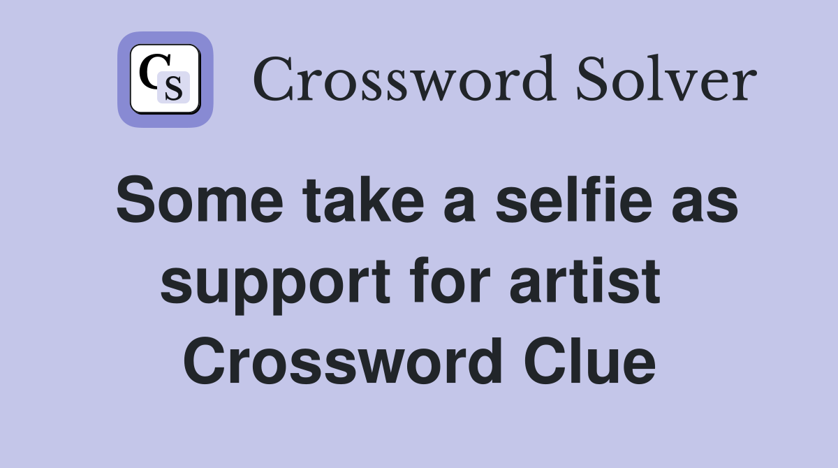 Some take a selfie as support for artist  Crossword Clue