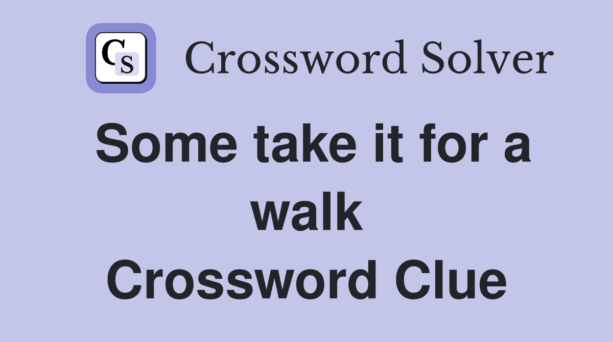 Some take it for a walk Crossword Clue