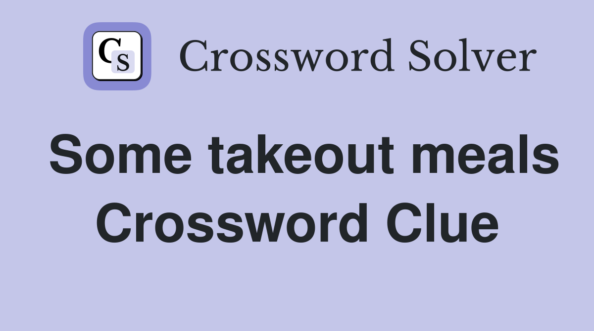 Some takeout meals Crossword Clue