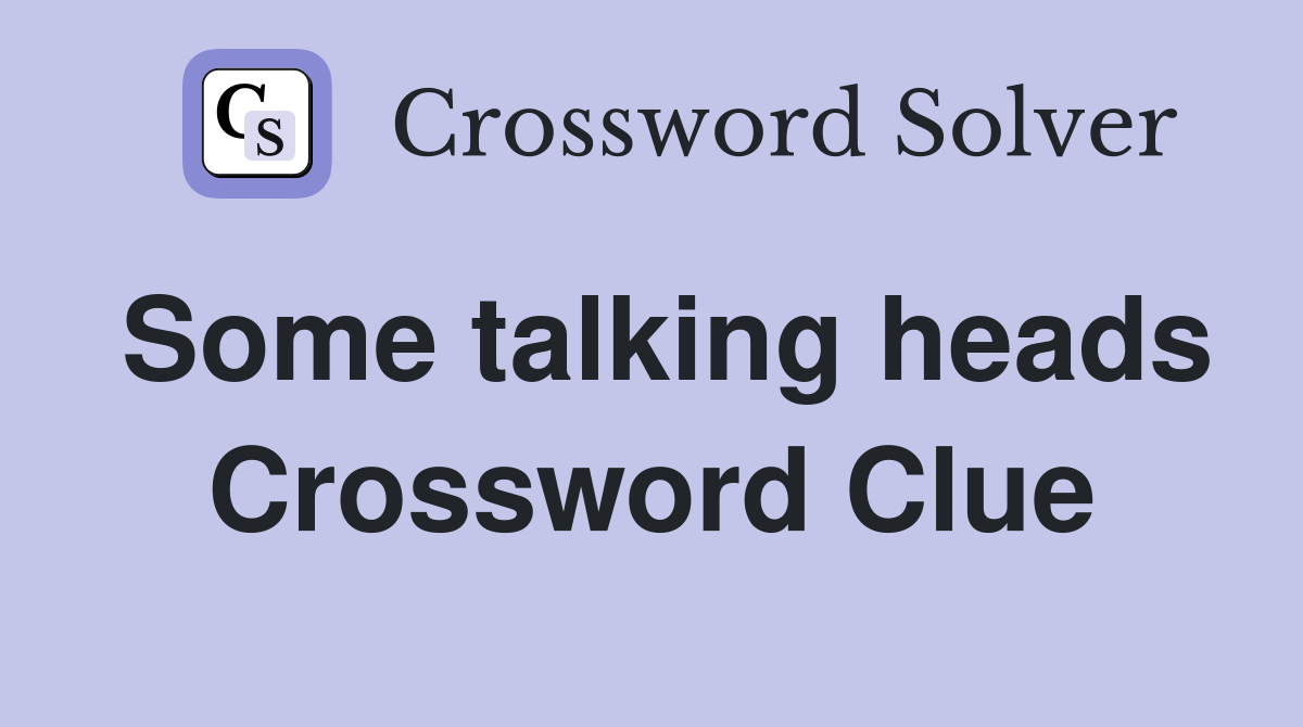 Some talking heads Crossword Clue