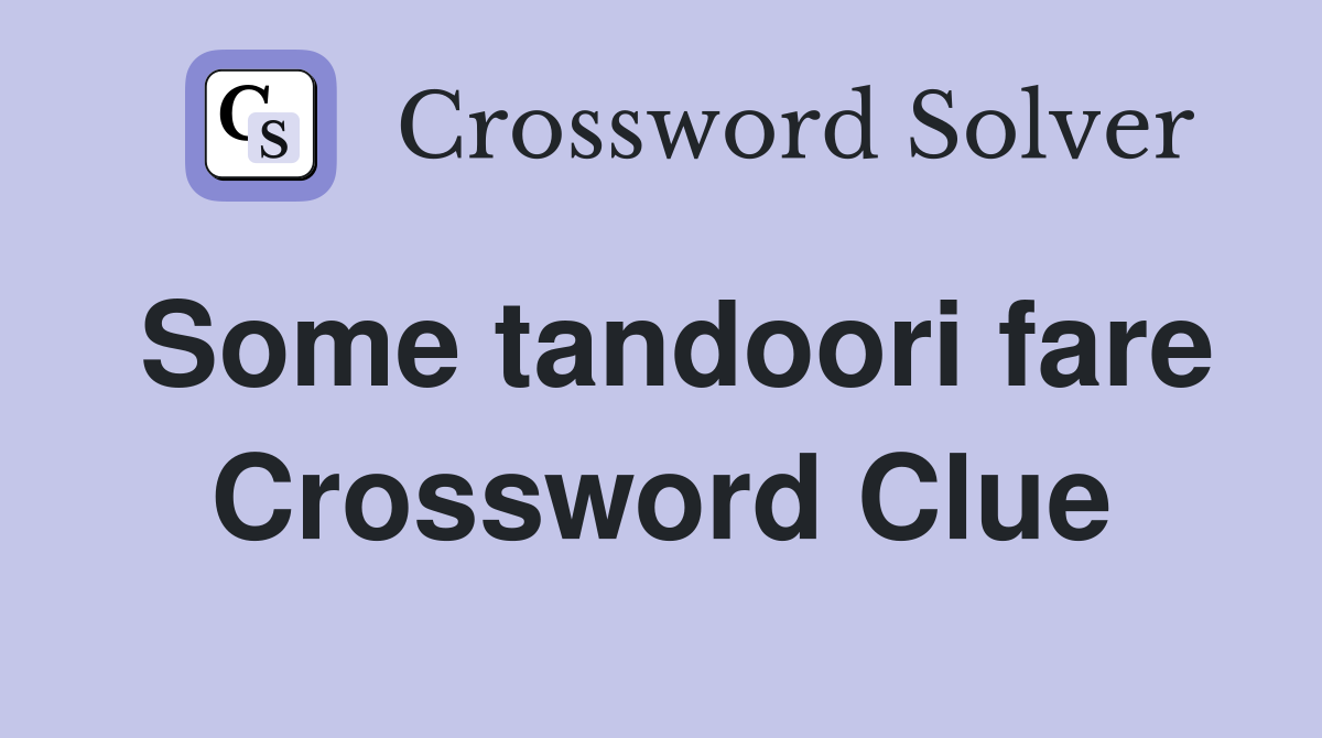 Some tandoori fare Crossword Clue