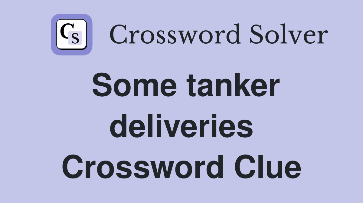 Some tanker deliveries Crossword Clue