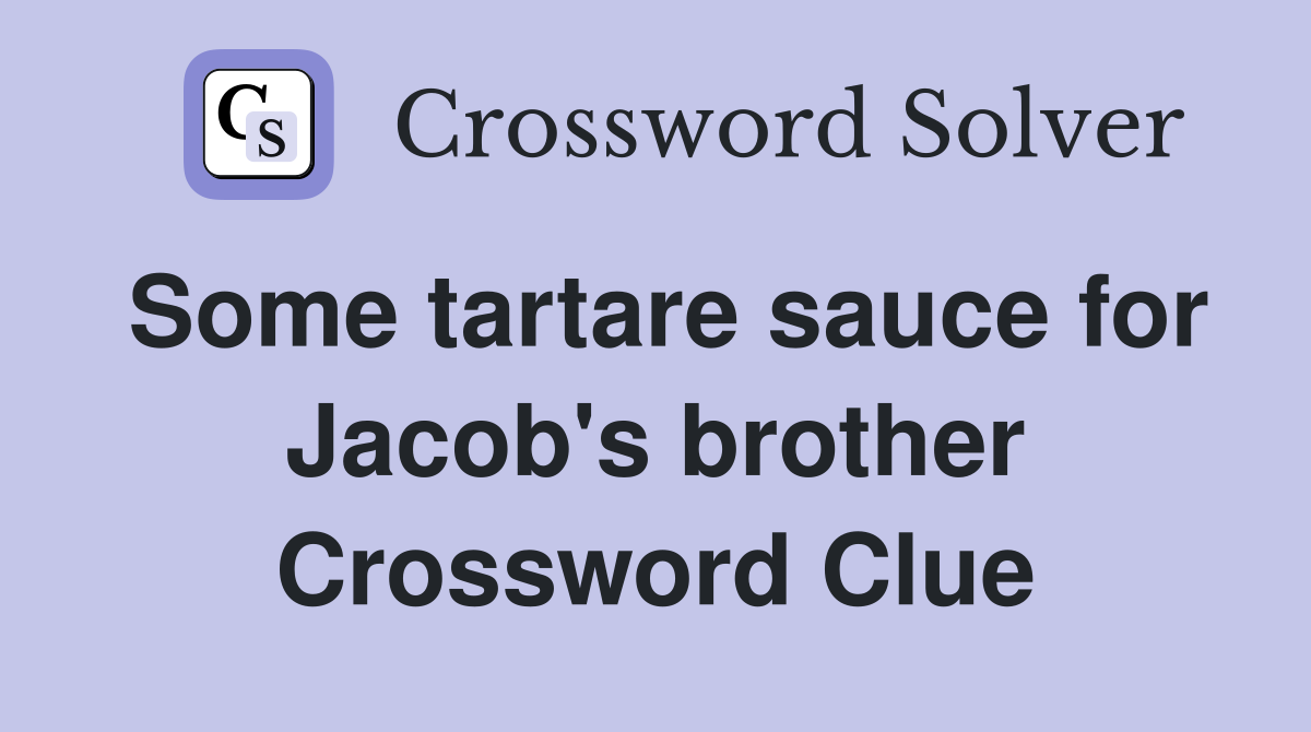 Some tartare sauce for Jacob's brother Crossword Clue
