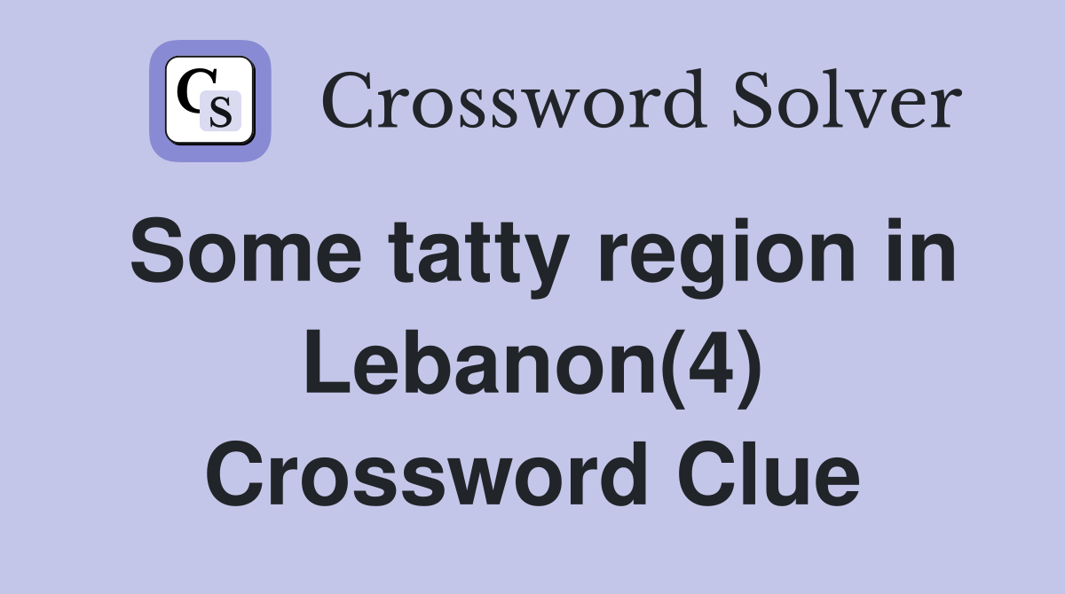 Some tatty region in Lebanon(4) Crossword Clue