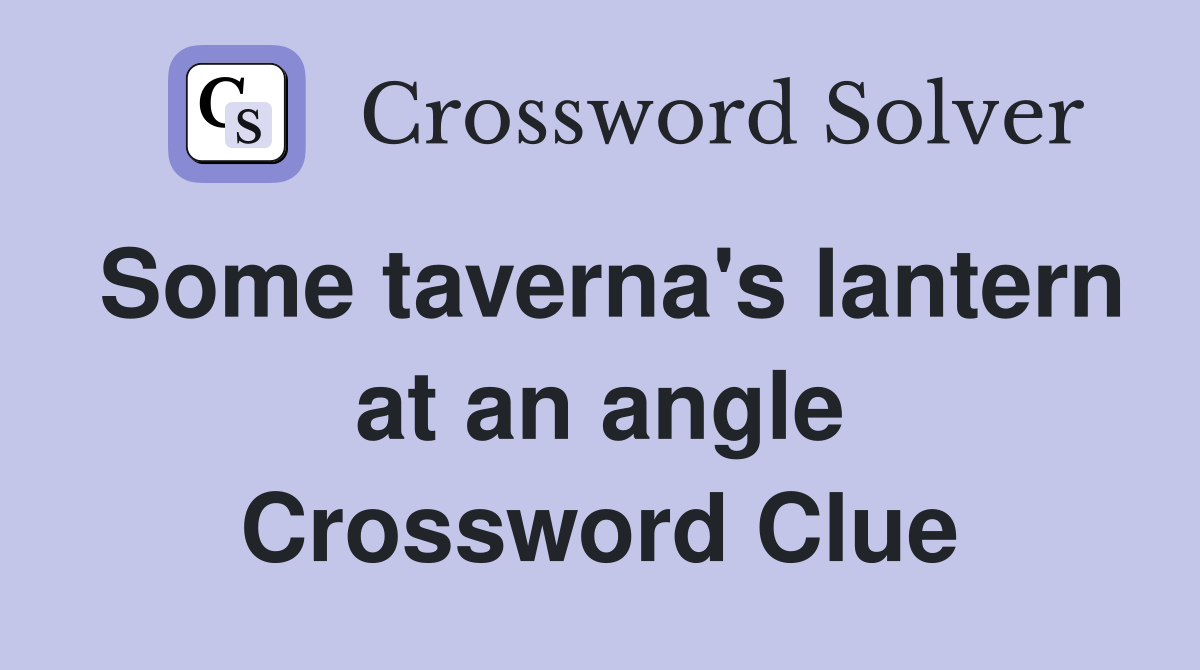 Some taverna's lantern at an angle Crossword Clue