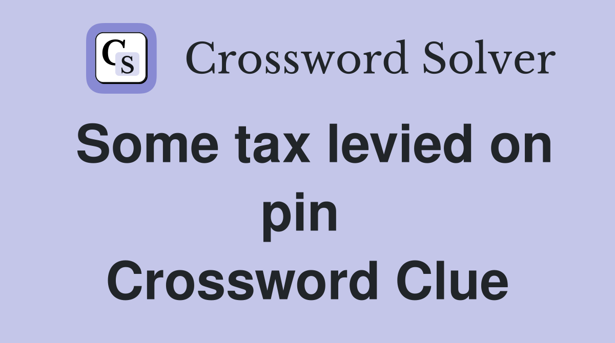 Some tax levied on pin  Crossword Clue