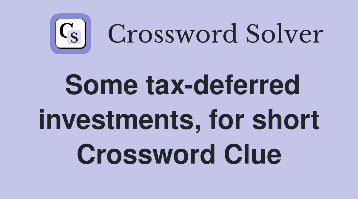 Some tax-deferred investments, for short Crossword Clue