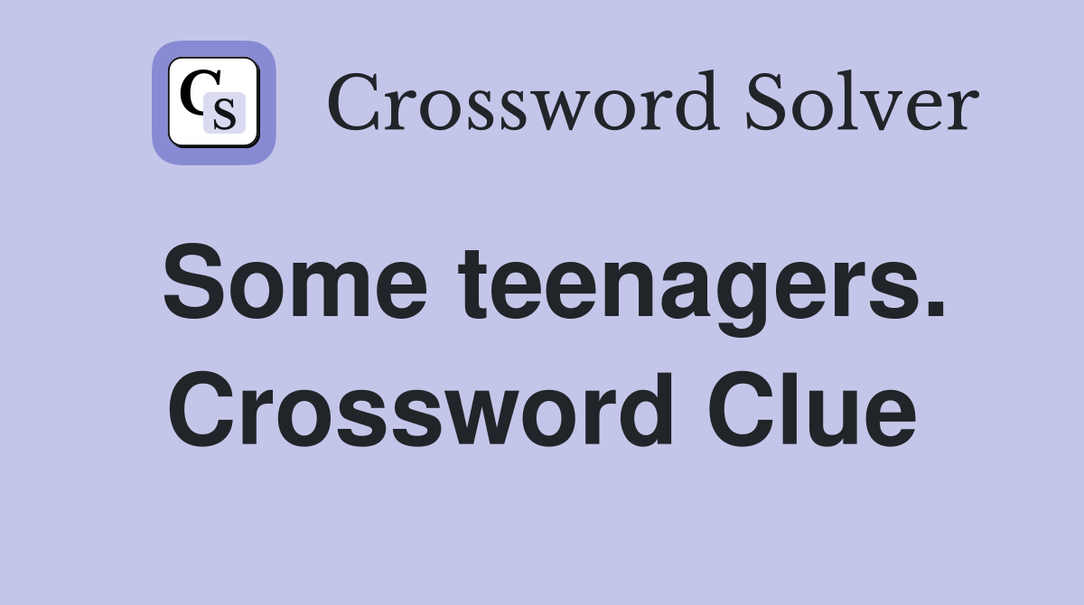 Some teenagers. Crossword Clue