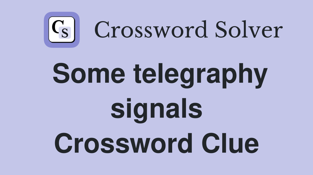 Some telegraphy signals Crossword Clue