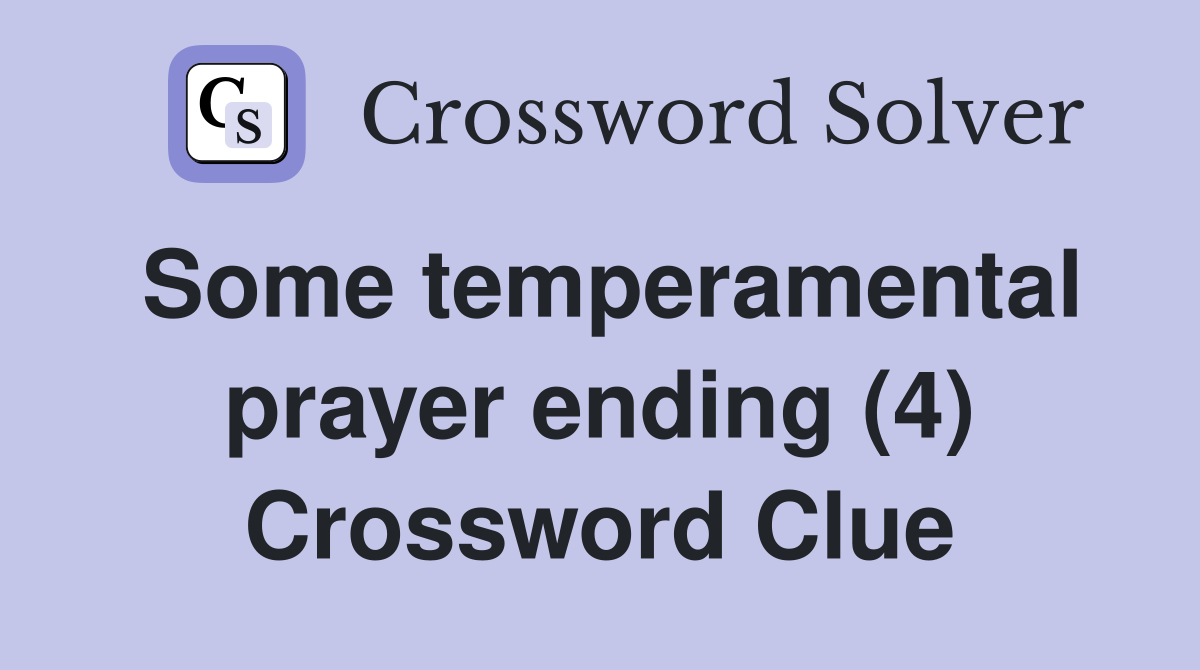 Some temperamental prayer ending (4) Crossword Clue