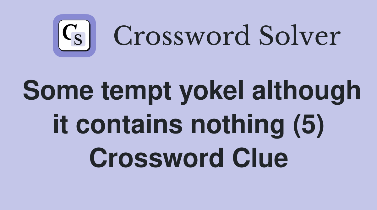Some tempt yokel although it contains nothing (5) Crossword Clue