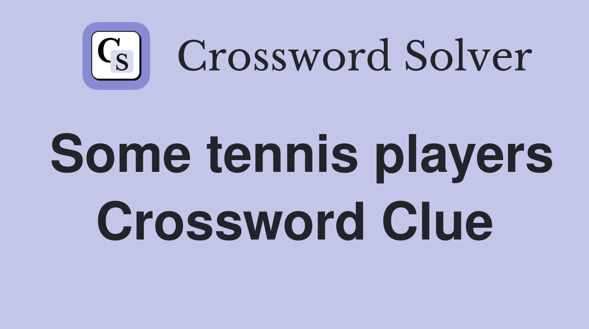 Some tennis players Crossword Clue