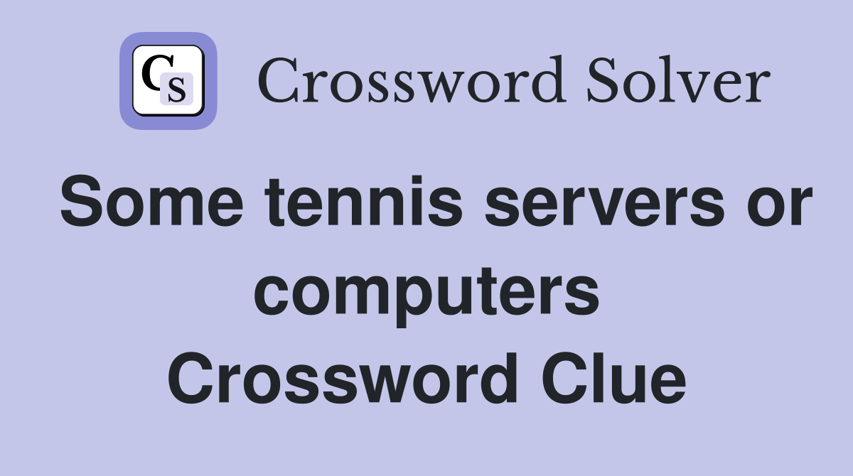Some tennis servers or computers Crossword Clue