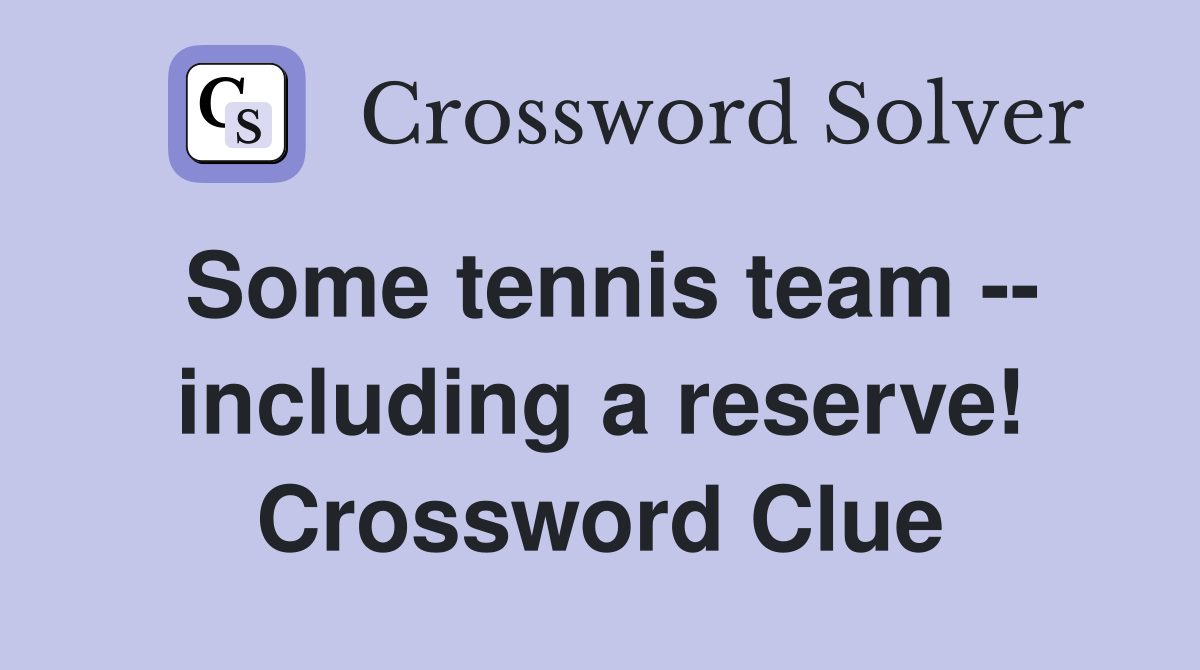 Some tennis team -- including a reserve! Crossword Clue
