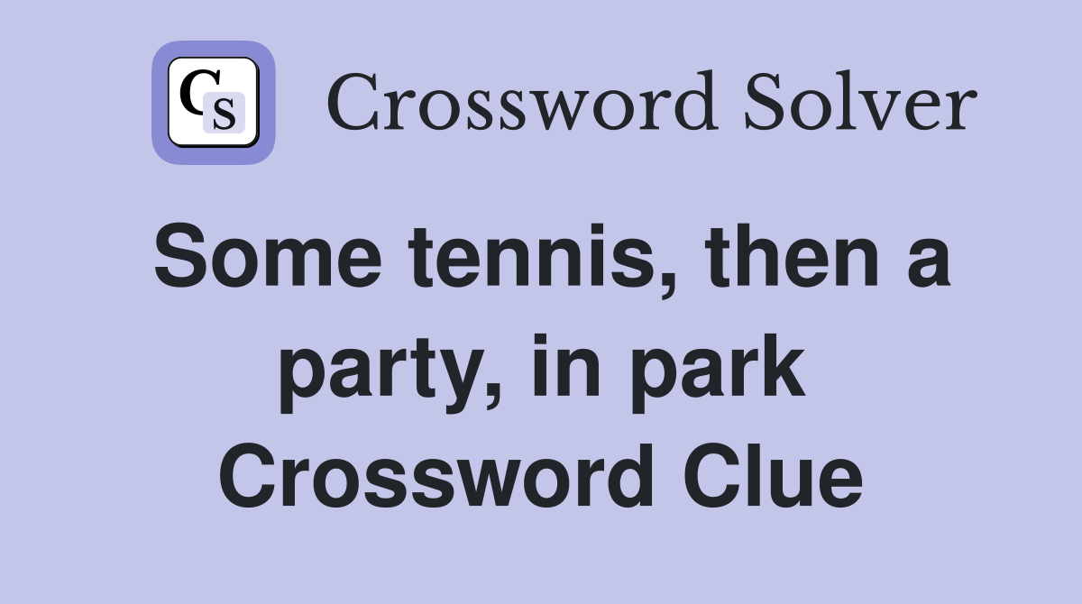 Some tennis, then a party, in park Crossword Clue