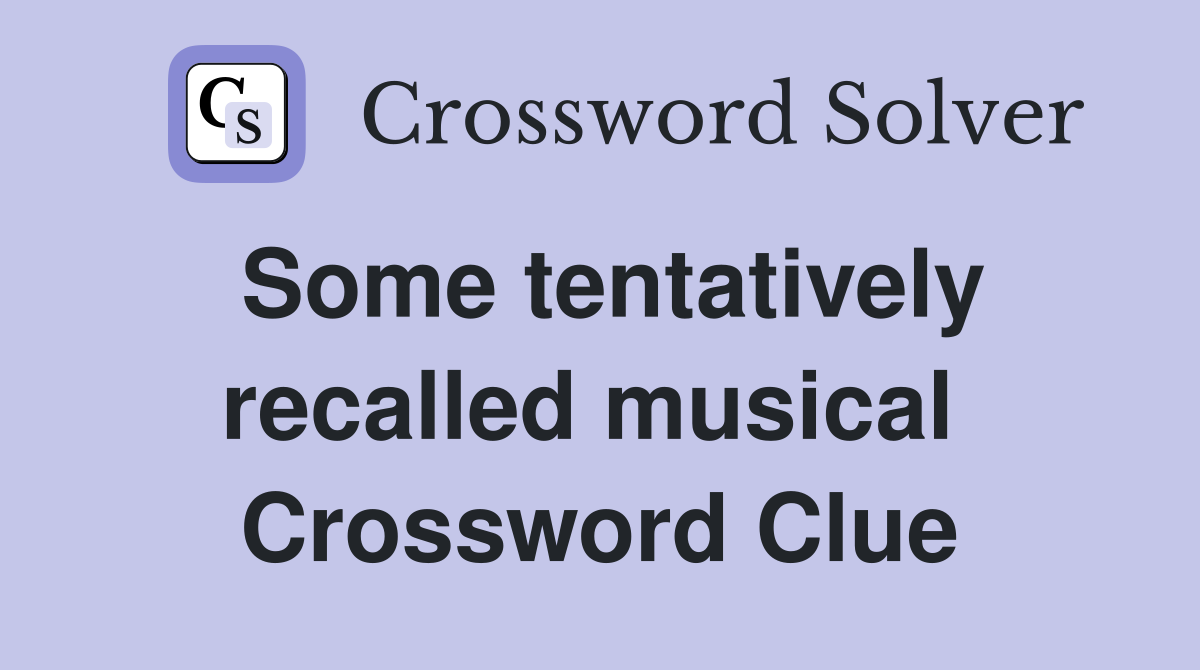 Some tentatively recalled musical  Crossword Clue
