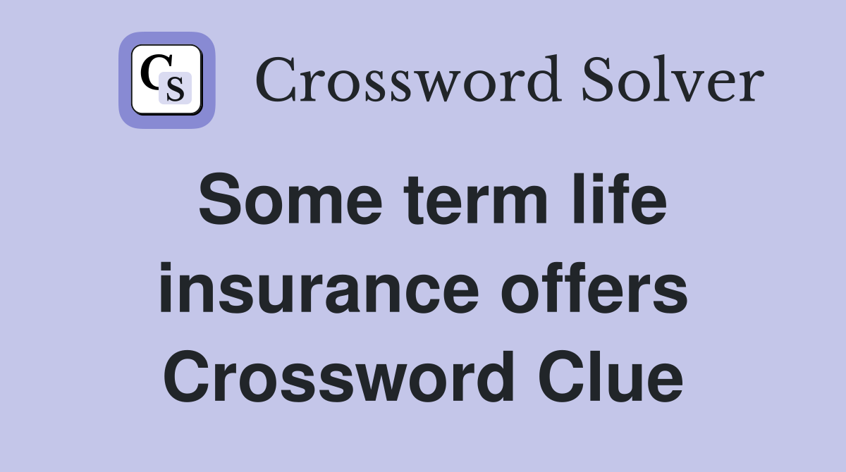 Some term life insurance offers Crossword Clue