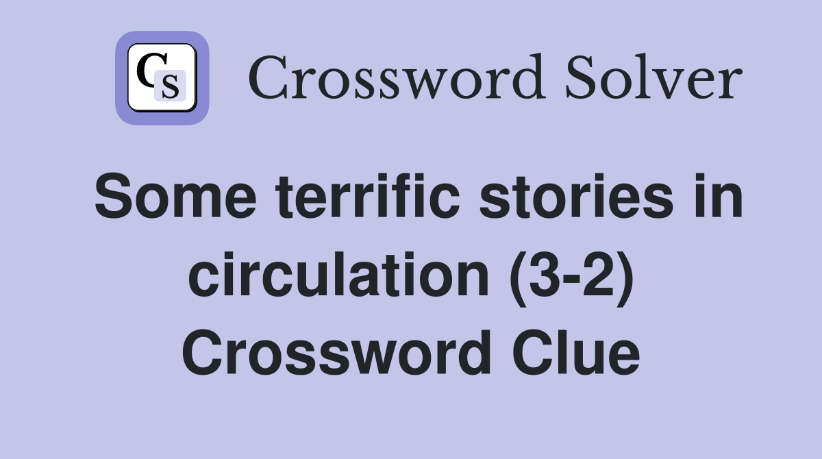 Some terrific stories in circulation (3-2) Crossword Clue