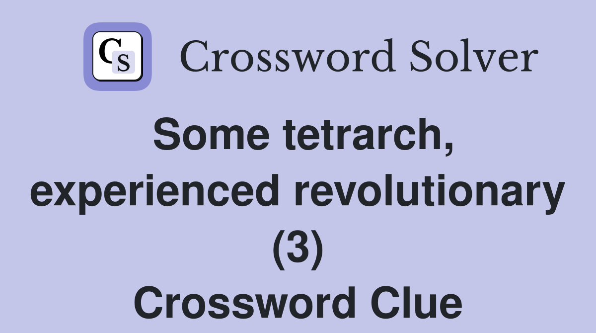 Some tetrarch, experienced revolutionary (3) Crossword Clue
