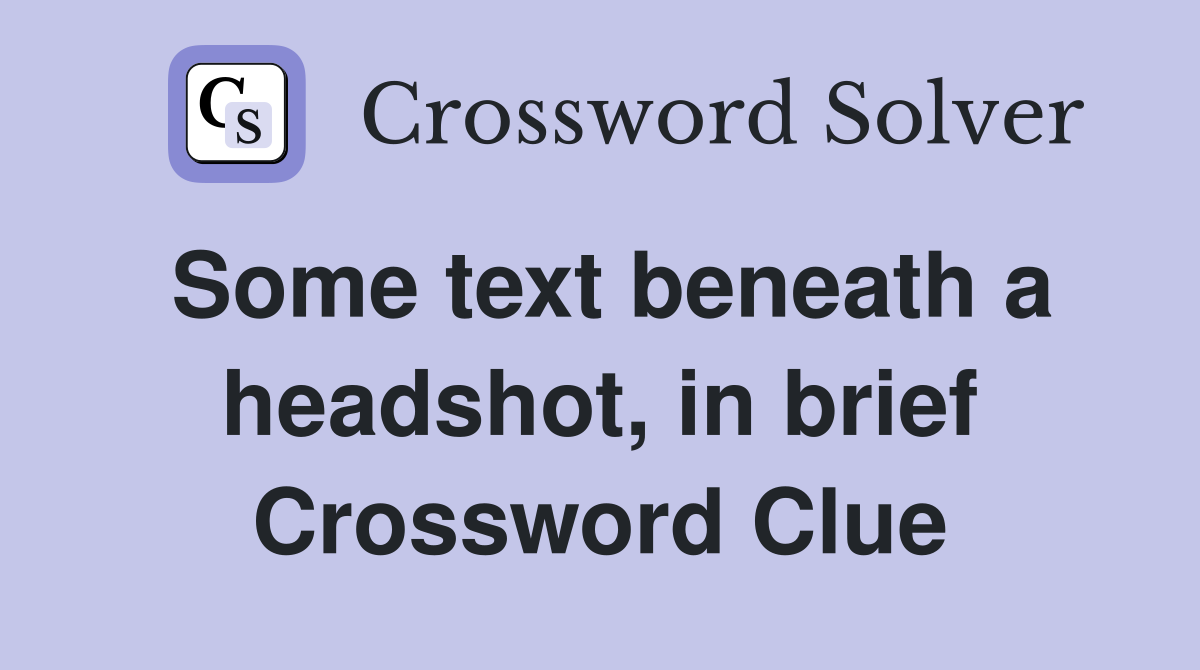Some text beneath a headshot, in brief Crossword Clue
