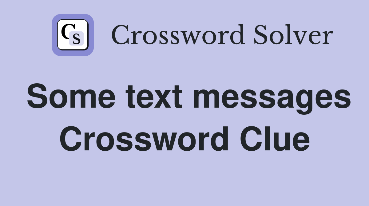 Some text messages Crossword Clue