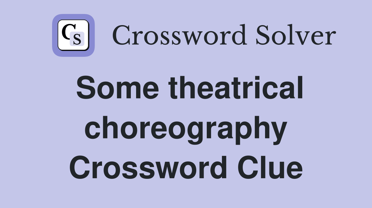 Some theatrical choreography Crossword Clue