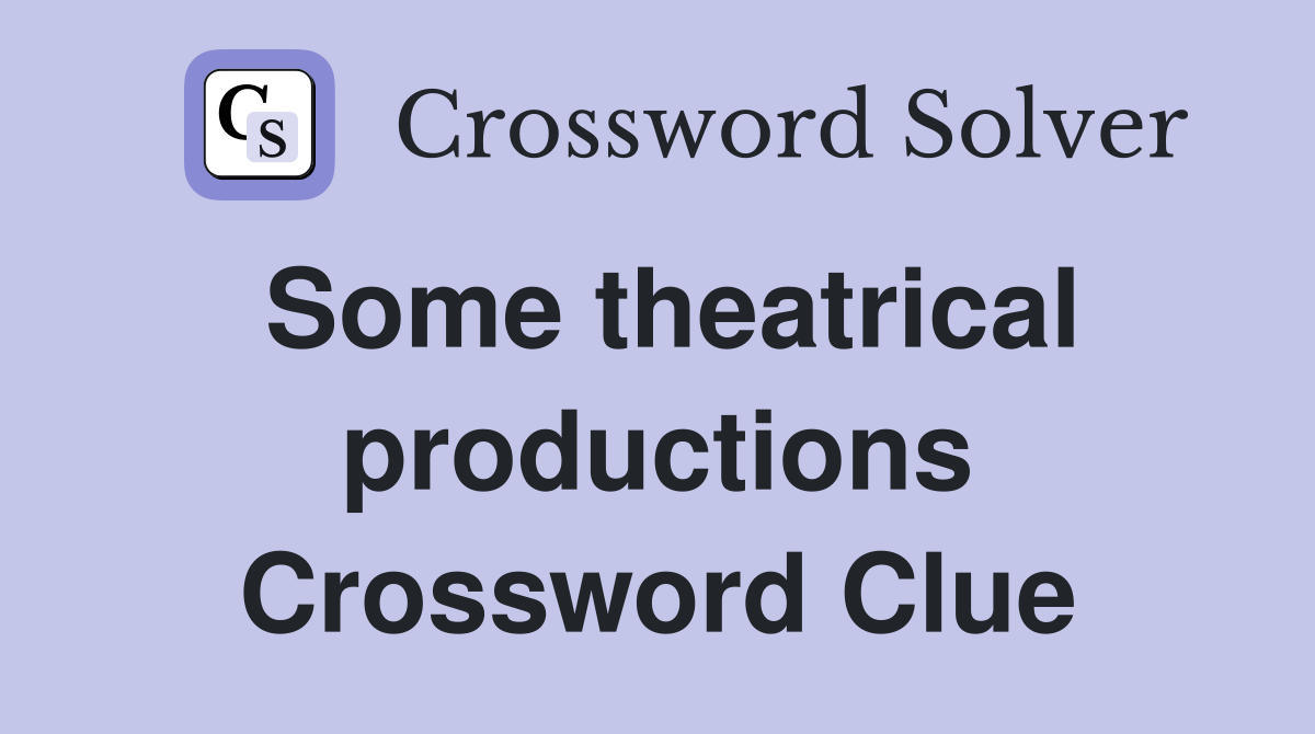 Some theatrical productions Crossword Clue
