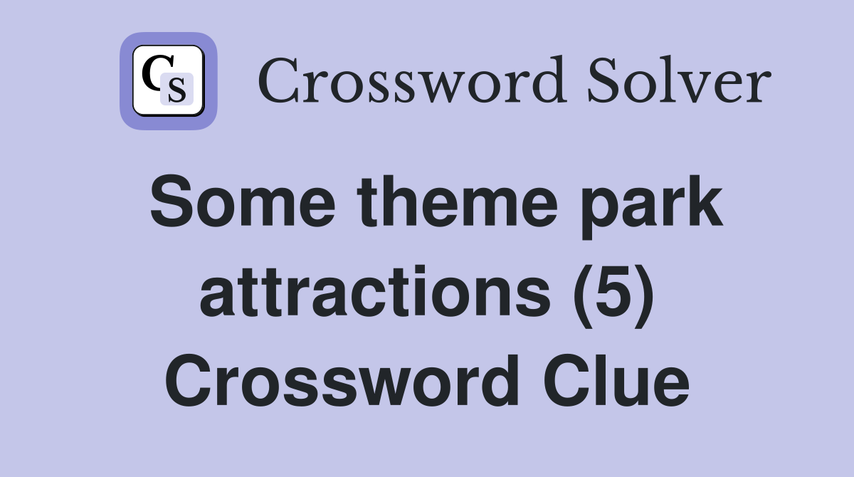 Some theme park attractions (5) Crossword Clue