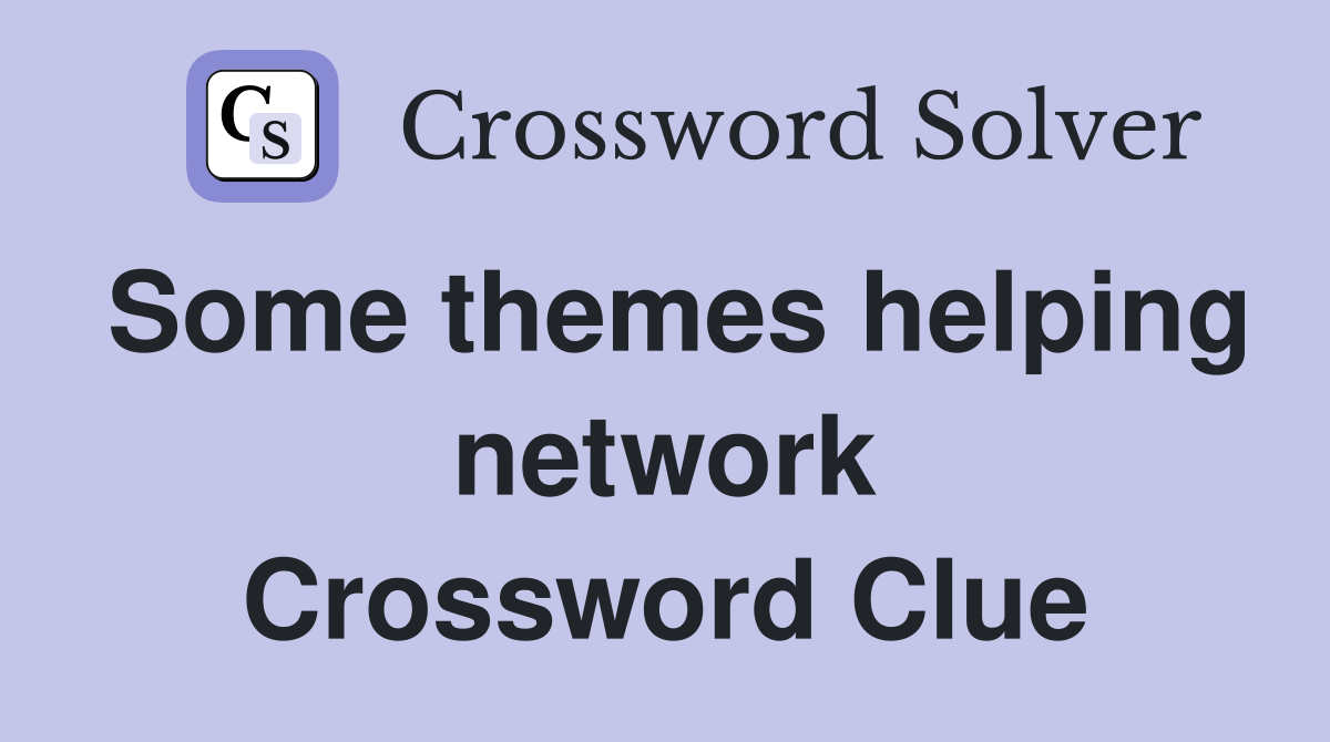 Some themes helping network Crossword Clue