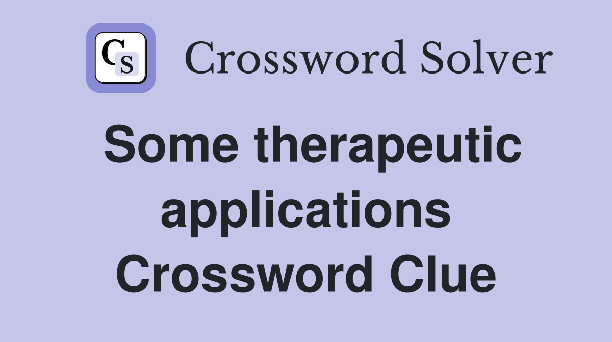 Some therapeutic applications Crossword Clue