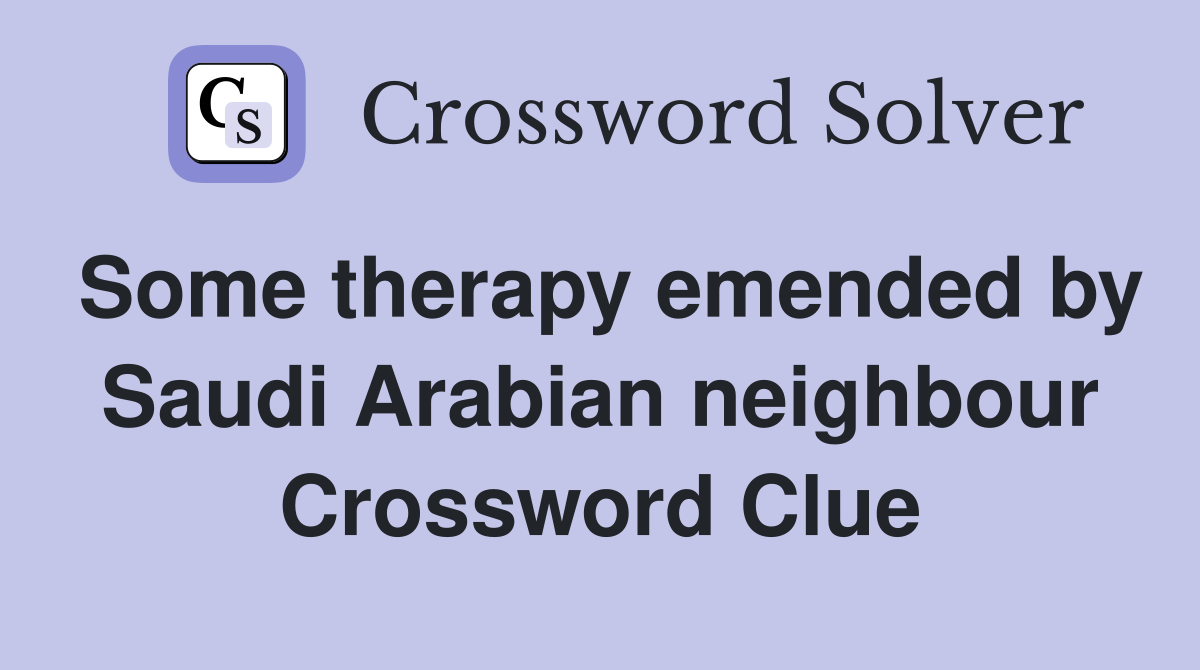 Some therapy emended by Saudi Arabian neighbour Crossword Clue