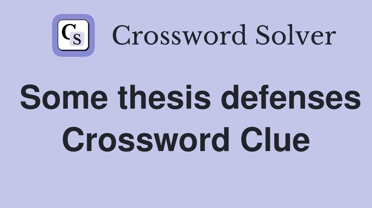 Some thesis defenses Crossword Clue