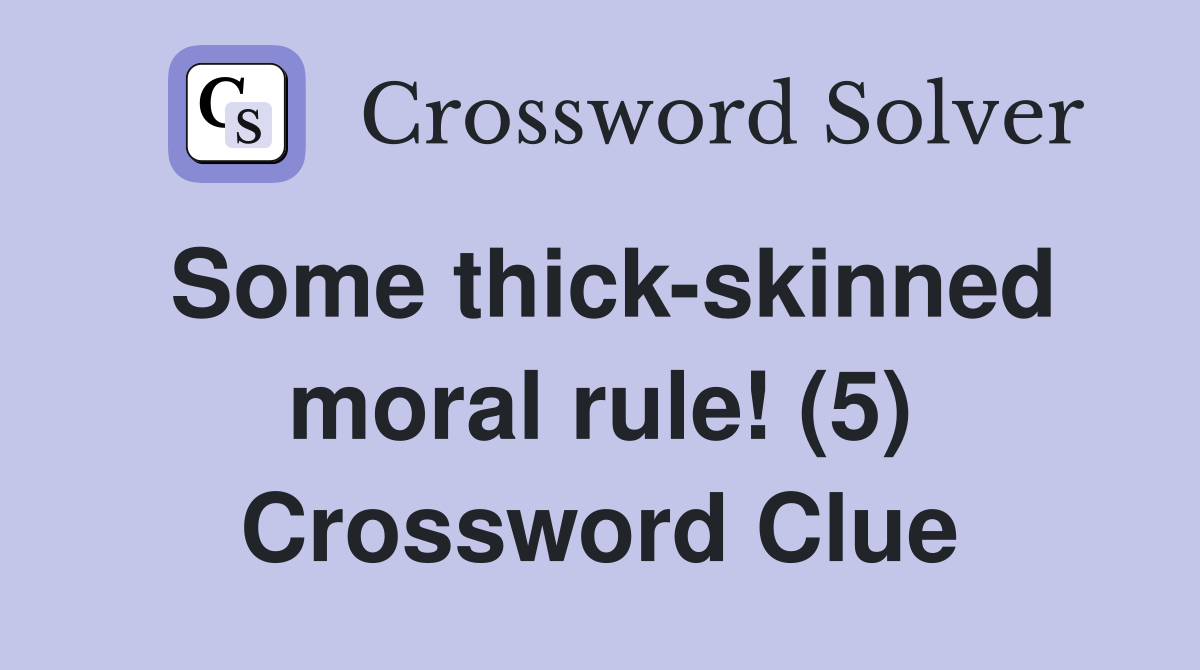 Some thick-skinned moral rule! (5) Crossword Clue
