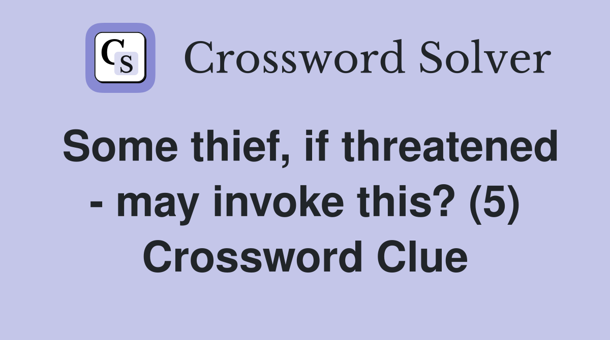 Some thief, if threatened - may invoke this? (5) Crossword Clue
