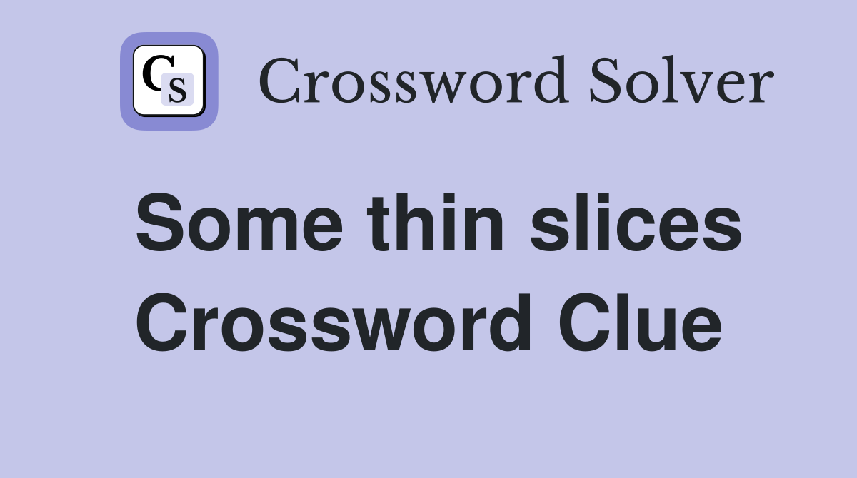 Some thin slices Crossword Clue