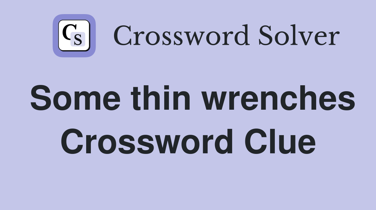 Some thin wrenches Crossword Clue