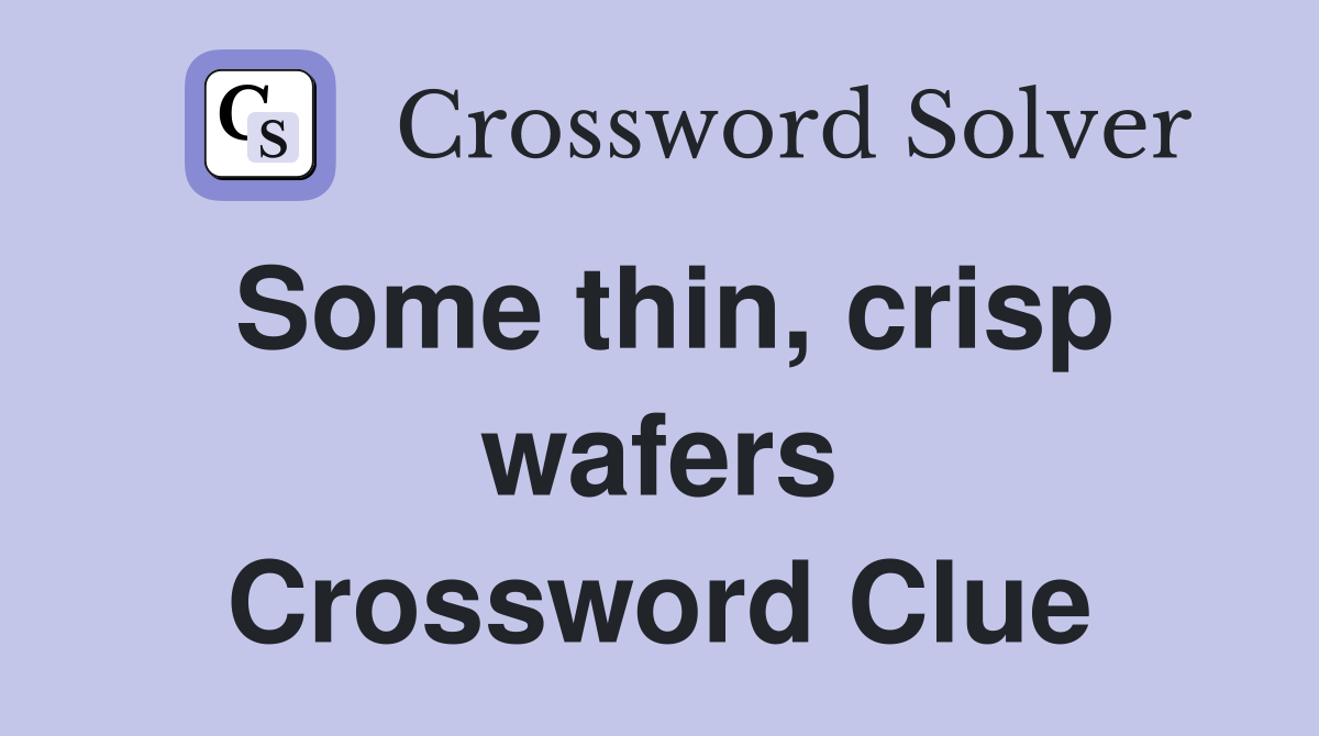 Some thin, crisp wafers Crossword Clue
