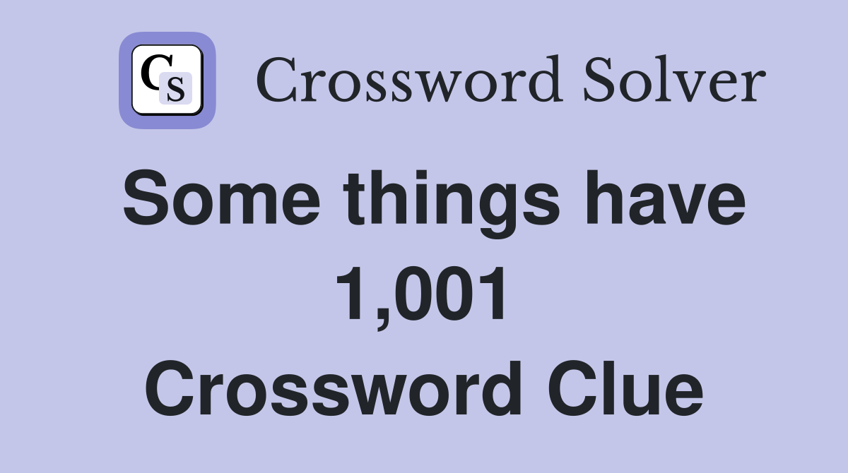 Some things have 1,001 Crossword Clue