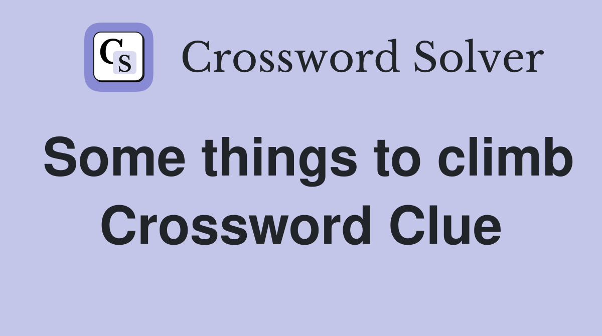 Some things to climb Crossword Clue