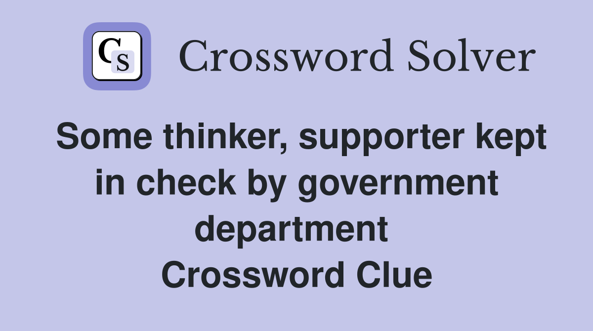Some thinker, supporter kept in check by government department  Crossword Clue