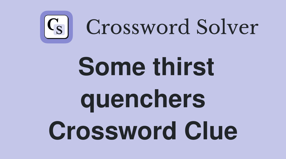 Some thirst quenchers Crossword Clue