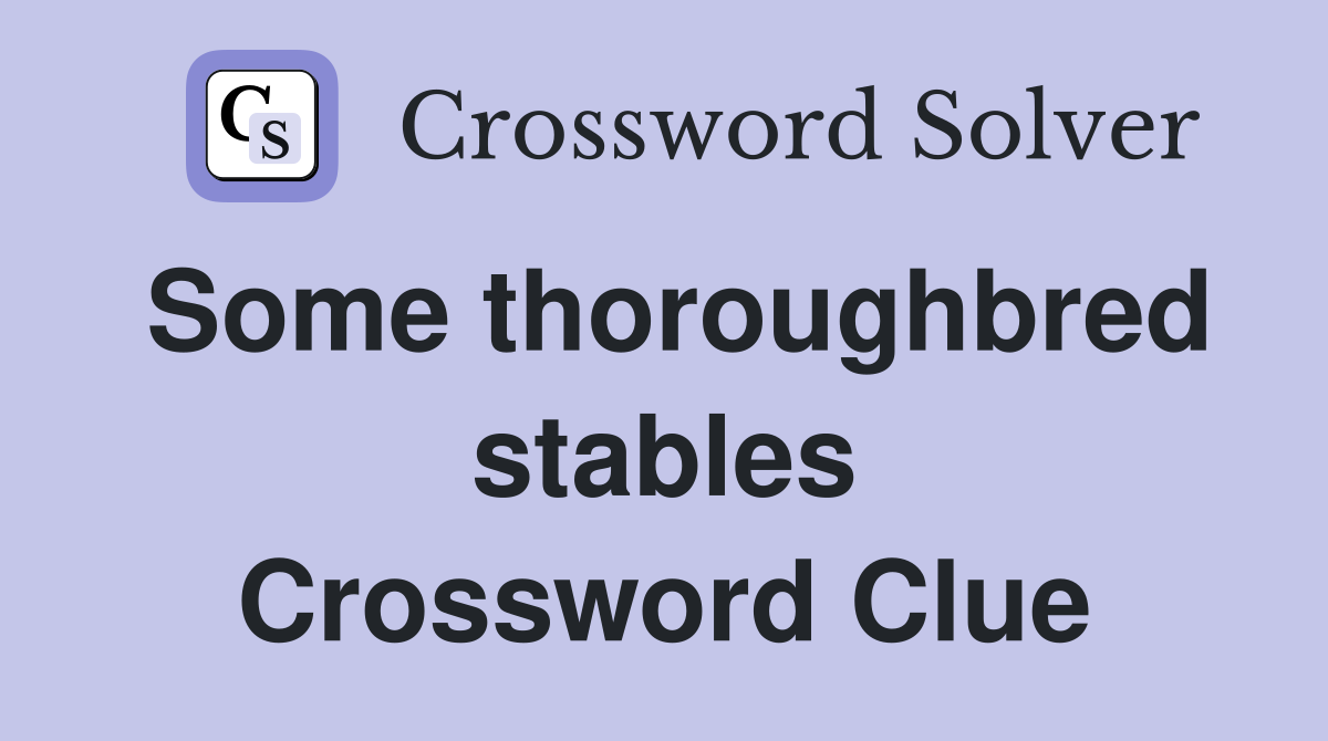 Some thoroughbred stables Crossword Clue