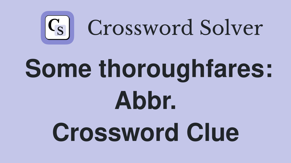 Some thoroughfares: Abbr. Crossword Clue