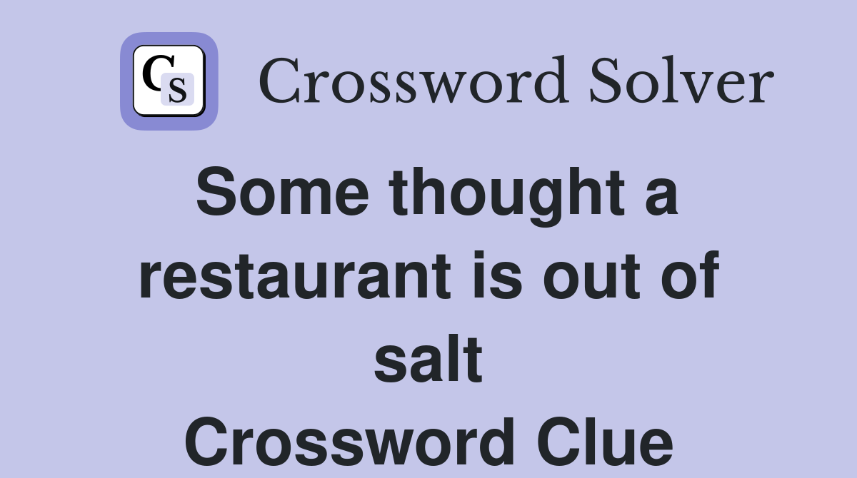 Some thought a restaurant is out of salt Crossword Clue