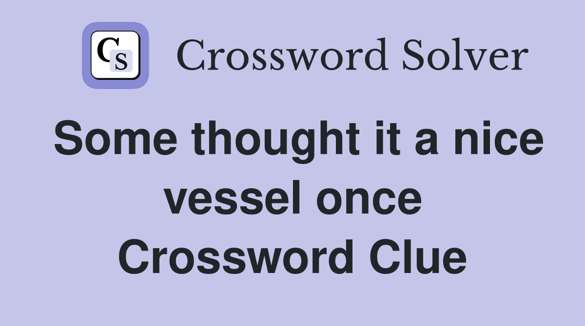 Some thought it a nice vessel once Crossword Clue